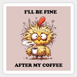 I'll Be Fine After My Coffee Magnet